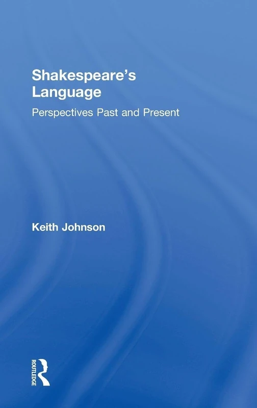 Routledge - Shakespeare's Language: Perspectives Past and Present