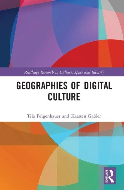 Geographies of Digital Culture (Routledge Research in Culture, Space and Identity)