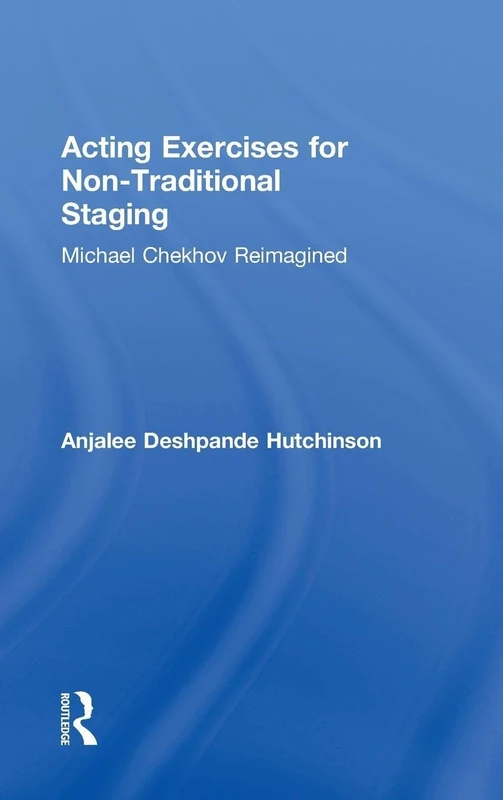 Acting Exercises for Non-Traditional Staging: Michael Chekhov Reimagined