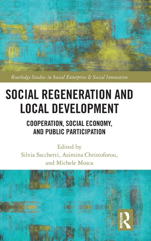 Social Regeneration and Local Development: Cooperation, Social Economy and Public Participation (Routledge Studies in Social Enterprise & Social Innovation)