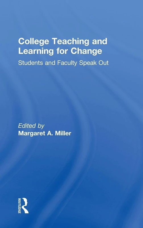 College Teaching and Learning for Change: Students and Faculty Speak Out