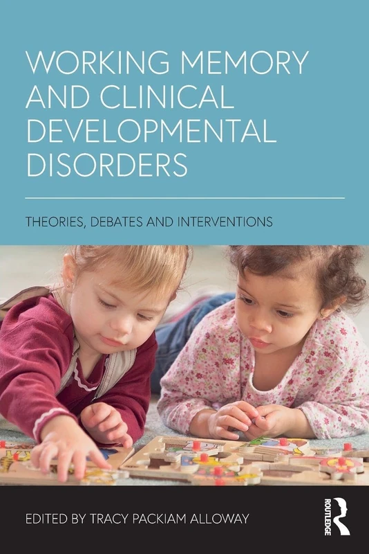 Working Memory and Clinical Developmental Disorders: Theories, Debates and Interventions