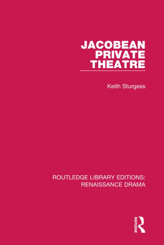 Jacobean Private Theatre (Routledge Library Editions: Renaissance Drama)