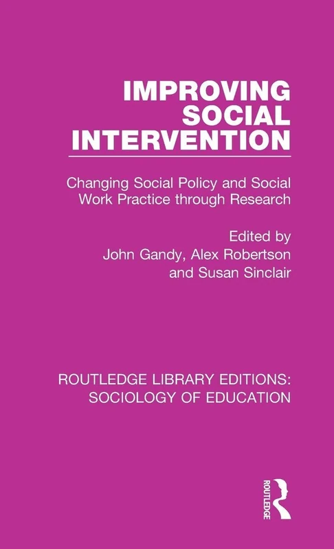 Improving Social Intervention: Changing Social Policy and Social Work Practice through Research: 27 (Routledge Library Editions: Sociology of Education)