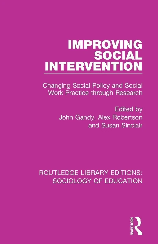 Improving Social Intervention: Changing Social Policy and Social Work Practice through Research (Routledge Library Editions: Sociology of Education)