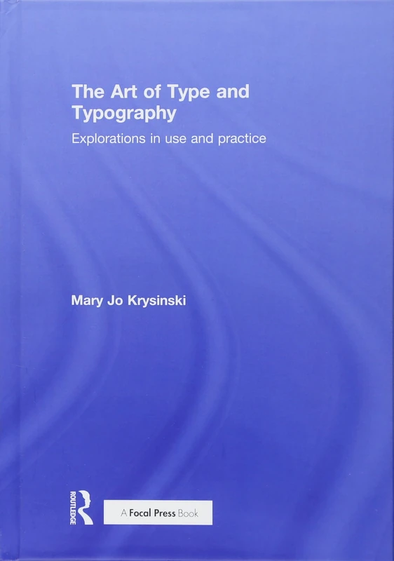 The Art of Type and Typography: Explorations in Use and Practice