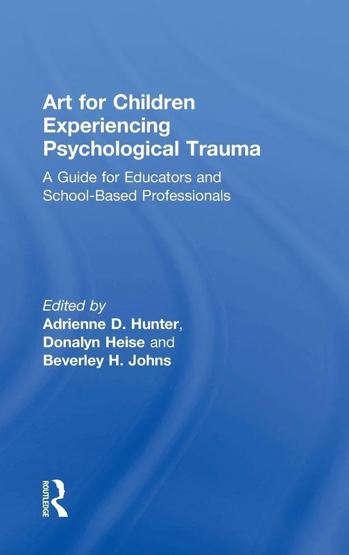 Art for Children Experiencing Psychological Trauma: A Guide for Art Educators and School-Based Professionals
