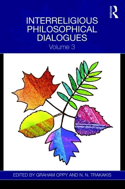 Routledge Interreligious Philosophical Dialogues: Volume 3