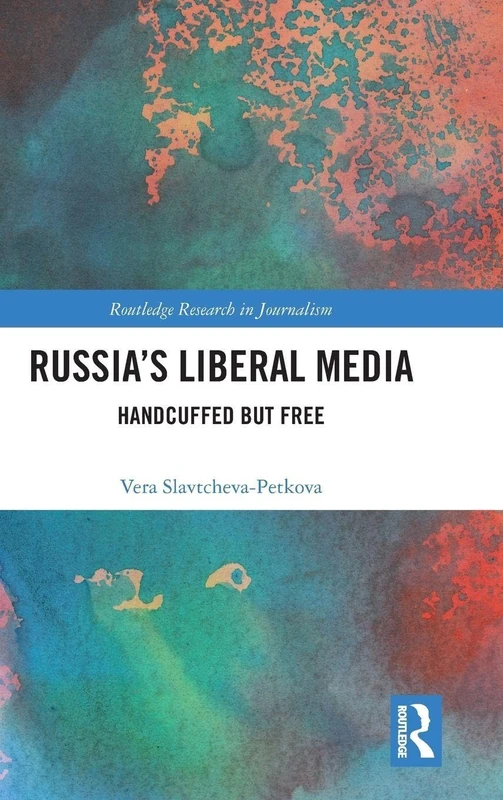 Routledge Russia's Liberal Media: Handcuffed but Free - Book