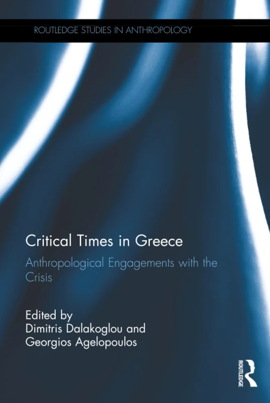 Critical Times in Greece: Anthropological Engagements with the Crisis (Routledge Studies in Anthropology) - Image 1