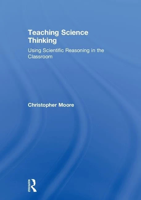 Teaching Science Thinking: Using Scientific Reasoning in the Classroom