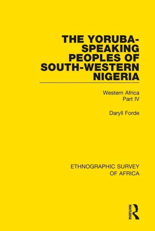 The Yoruba-Speaking Peoples of South-Western Nigeria: Western Africa Part IV: 34 (Ethnographic Survey of Africa)