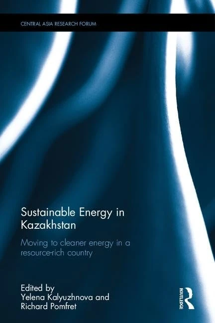 Sustainable Energy in Kazakhstan: Moving to cleaner energy in a resource-rich country (Central Asia Research Forum)