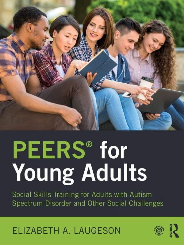 PEERS® for Young Adults: Social Skills Training for Adults with Autism Spectrum Disorder and Other Social Challenges