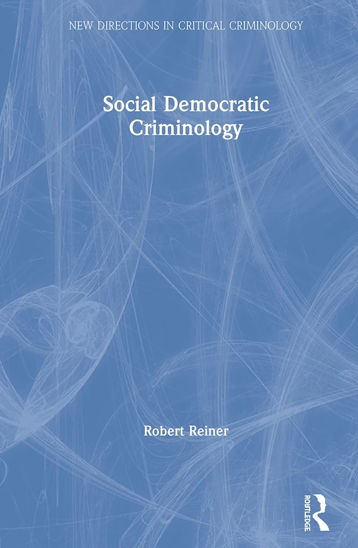 Social Democratic Criminology (New Directions in Critical Criminology)