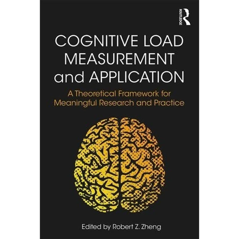 Cognitive Load Measurement and Application: A Theoretical Framework for Meaningful Research and Practice