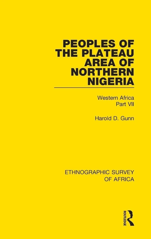 Peoples of the Plateau Area of Northern Nigeria: Western Africa Part VII: 37 (Ethnographic Survey of Africa)