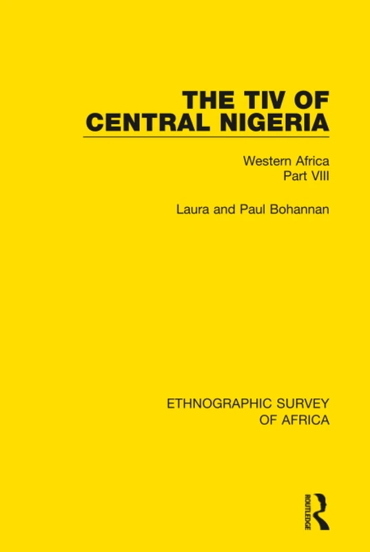 The Tiv of Central Nigeria: Western Africa Part VIII: 38 (Ethnographic Survey of Africa)