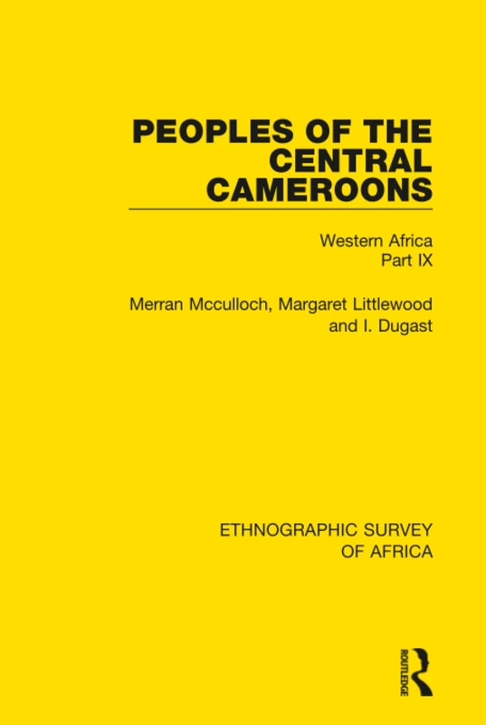 Peoples of the Central Cameroons - Routledge Ethnographic Survey