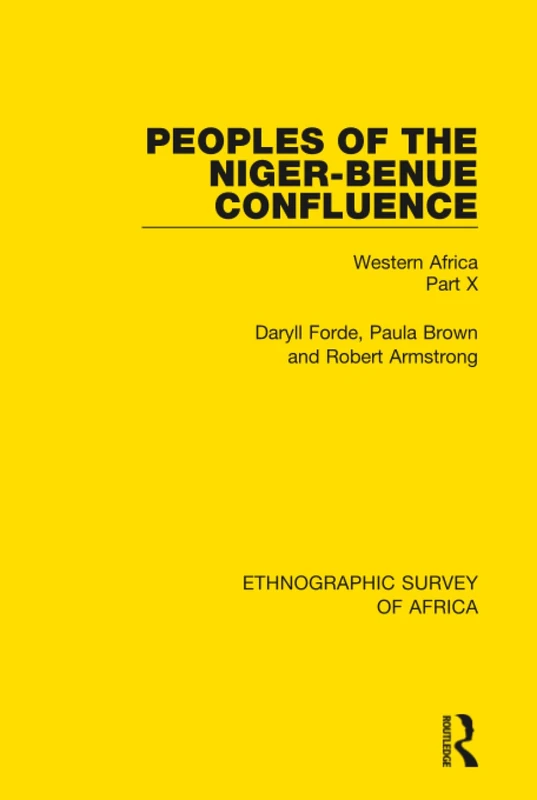 Peoples of the Niger-Benue Confluence (The Nupe. The Igbira. The Igala. The Idioma-speaking Peoples): Western Africa Part X: 40 (Ethnographic Survey of Africa)