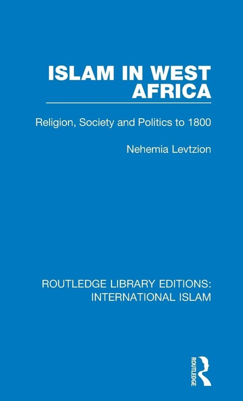 Islam in West Africa: Religion, Society and Politics to 1800: 3 (Routledge Library Editions: International Islam)