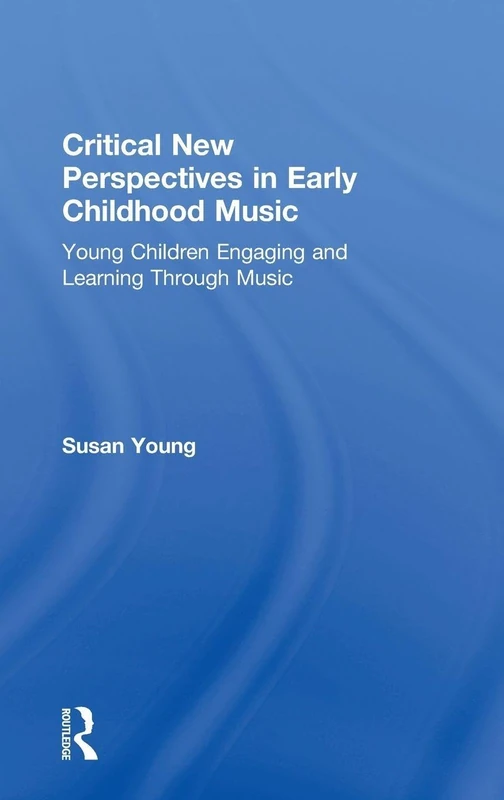 Critical New Perspectives in Early Childhood Music: Young Children Engaging and Learning Through Music