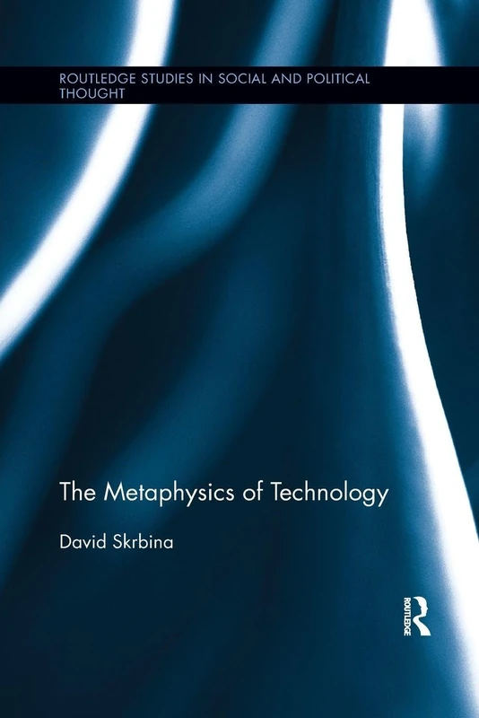 The Metaphysics of Technology (Routledge Studies in Social and Political Thought)
