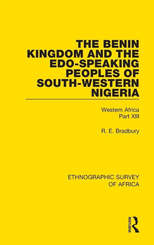 The Benin Kingdom and the Edo-Speaking Peoples of South-Western Nigeria: Western Africa Part XIII: 43 (Ethnographic Survey of Africa)
