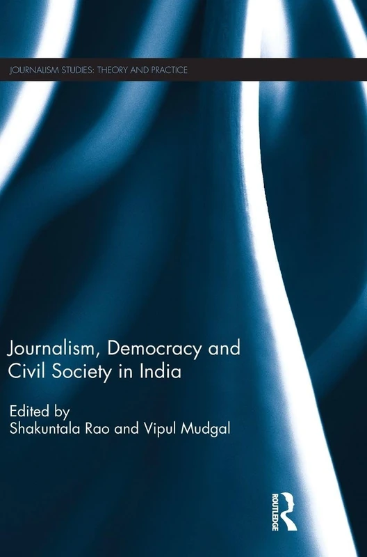 Journalism, Democracy and Civil Society in India (Journalism Studies)