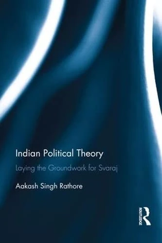 Routledge Indian Political Theory: Laying the Groundwork for Svaraj
