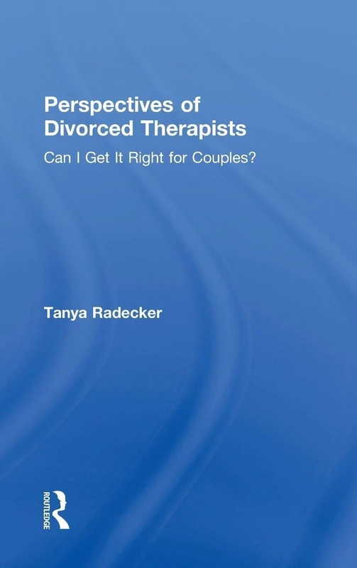 Perspectives of Divorced Therapists: Can I Get It Right for Couples?