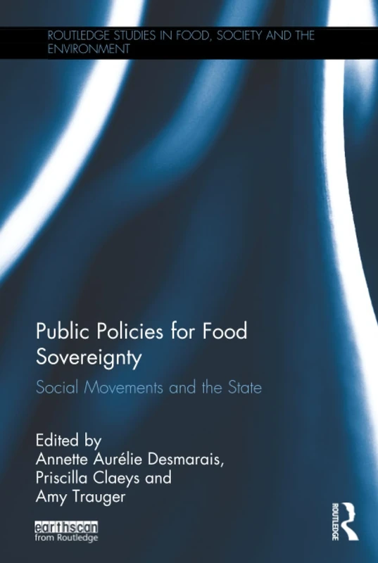 Public Policies for Food Sovereignty: Social Movements and the State (Routledge Studies in Food, Society and the Environment)