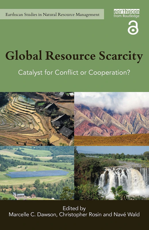 Global Resource Scarcity: Catalyst for Conflict or Cooperation? (Earthscan Studies in Natural Resource Management)