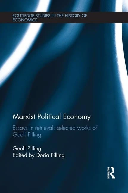 Marxist Political Economy: Essays in Retrieval: Selected Works of Geoff Pilling (Routledge Studies in the History of Economics)