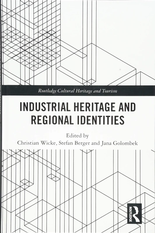 Industrial Heritage and Regional Identities (Routledge Cultural Heritage and Tourism Series)