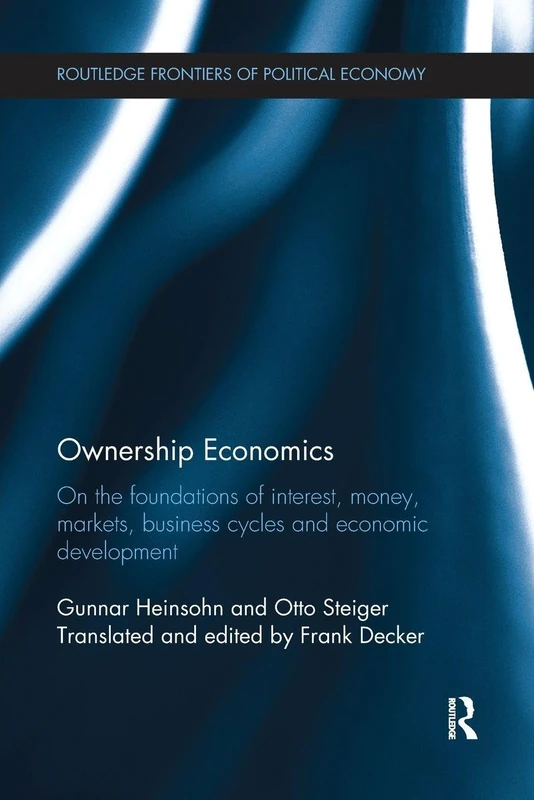 Ownership Economics: On the Foundations of Interest, Money, Markets, Business Cycles and Economic Development (Routledge Frontiers of Political Economy)