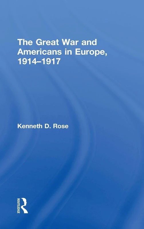 Routledge - The Great War and Americans in Europe, 1914-1917