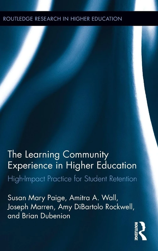 The Learning Community Experience in Higher Education: High-Impact Practice for Student Retention (Routledge Research in Higher Education)