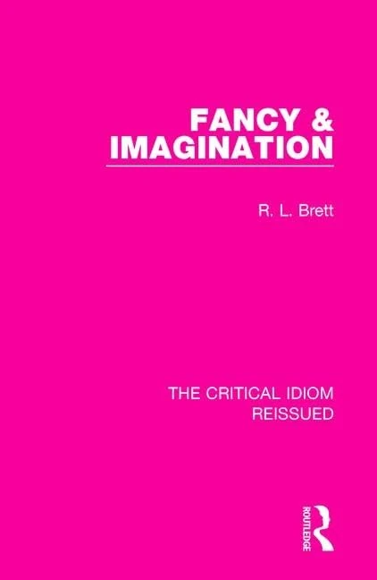 Fancy & Imagination: 5 (The Critical Idiom Reissued)