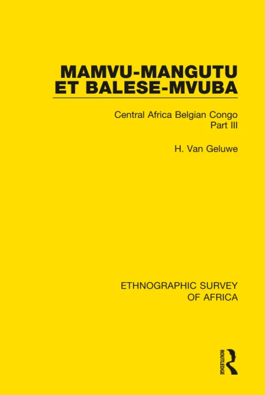 Mamvu-Mangutu et Balese-Mvuba: Central Africa Belgian Congo Part III: 48 (Ethnographic Survey of Africa)