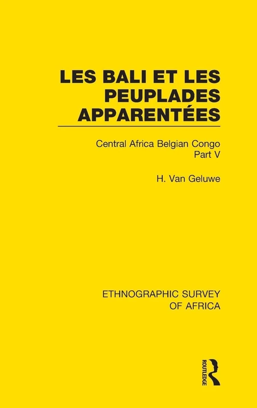Les Bali et les Peuplades Apparentées (Ndaka-Mbo-Beke-Lika-Budu-Nyari): Central Africa Belgian Congo Part V: 50 (Ethnographic Survey of Africa)