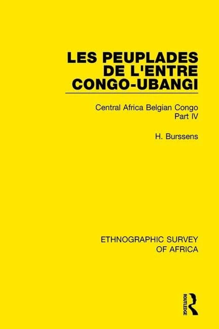 Les Peuplades de L'Entre Congo-Ubangi (Ngbandi, Ngbaka, Mbandja, Ngombe et Gens D'Eau): Central Africa Belgian Congo Part IV: 49 (Ethnographic Survey of Africa)