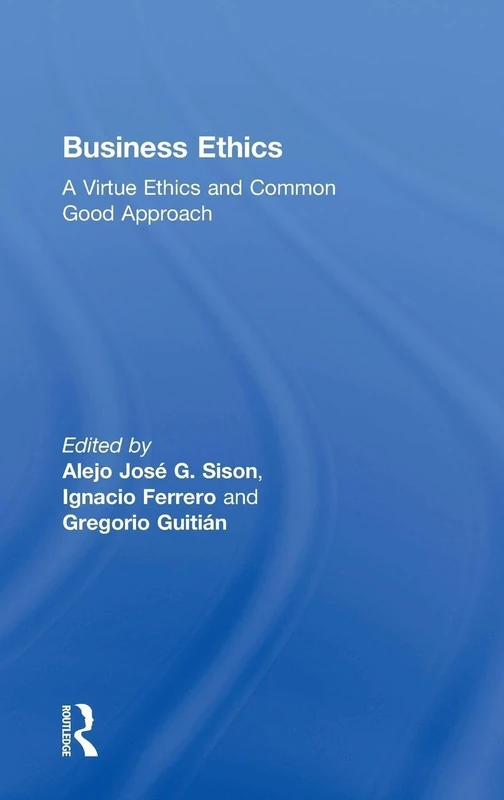 Business Ethics: A Virtue Ethics and Common Good Approach