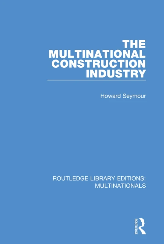 The Multinational Construction Industry: 6 (Routledge Library Editions: Multinationals)