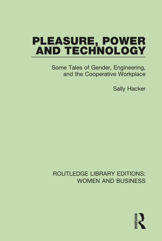Pleasure, Power and Technology: Some Tales of Gender, Engineering, and the Cooperative Workplace: 5 (Routledge Library Editions: Women and Business) - Image 1