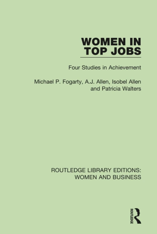 Women in Top Jobs: Four Studies in Achievement: 12 (Routledge Library Editions: Women and Business)