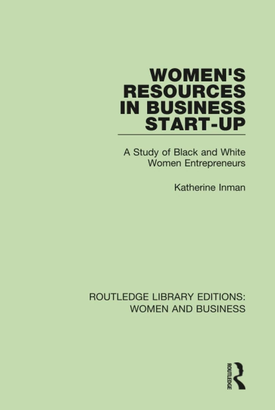 Women's Resources in Business Start-Up: A Study of Black and White Women Entrepreneurs: 15 (Routledge Library Editions: Women and Business)
