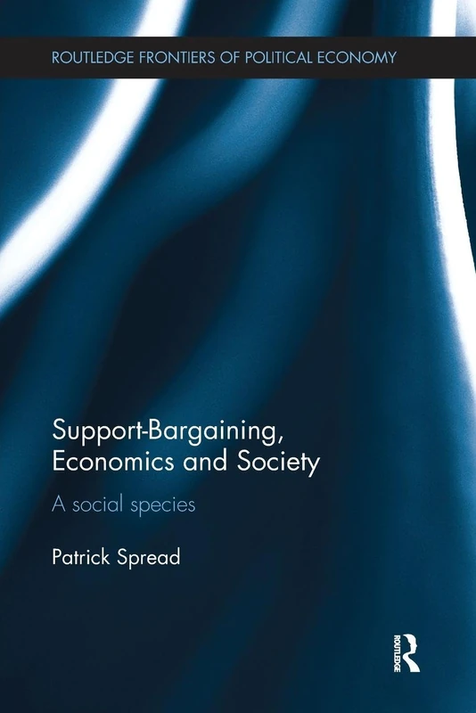 Support-Bargaining, Economics and Society: A Social Species (Routledge Frontiers of Political Economy)