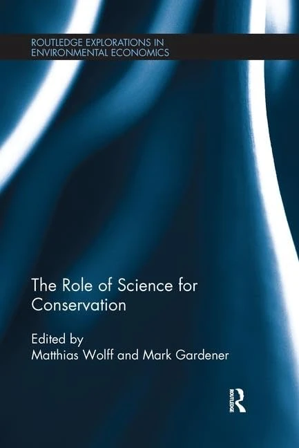 The Role of Science for Conservation (Routledge Explorations in Environmental Economics)