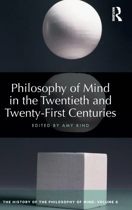 Philosophy of Mind in the Twentieth and Twenty-First Centuries: The History of the Philosophy of Mind, Volume 6